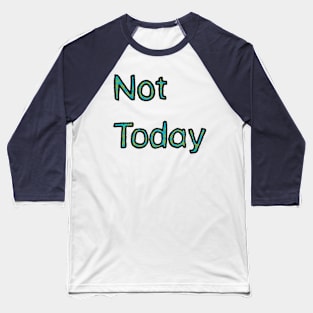 Not Today - (Green) Baseball T-Shirt